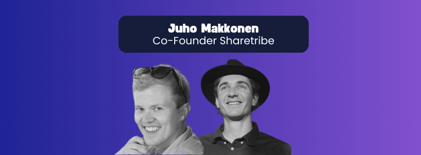 Juho from Sharetribe: How to create a real Purpose-Driven Marketplace Platform